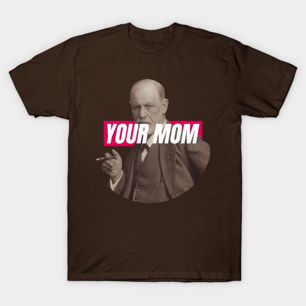 Freud - Your Mom T-Shirt by iamout